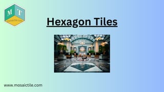 Hexagon Tiles
www.mosaictile.com
 