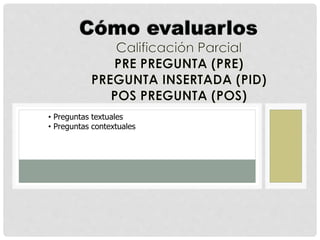 • Preguntas textuales
• Preguntas contextuales
 