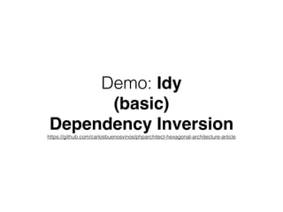 Demo: Idy!
(basic)!
Dependency Inversion!
https://github.com/carlosbuenosvinos/phparchitect-hexagonal-architecture-article