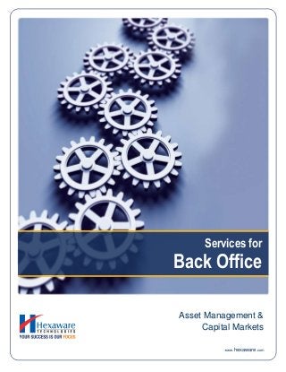 Services for
Back Office
www.hexaware.com
Asset Management &
Capital Markets
 