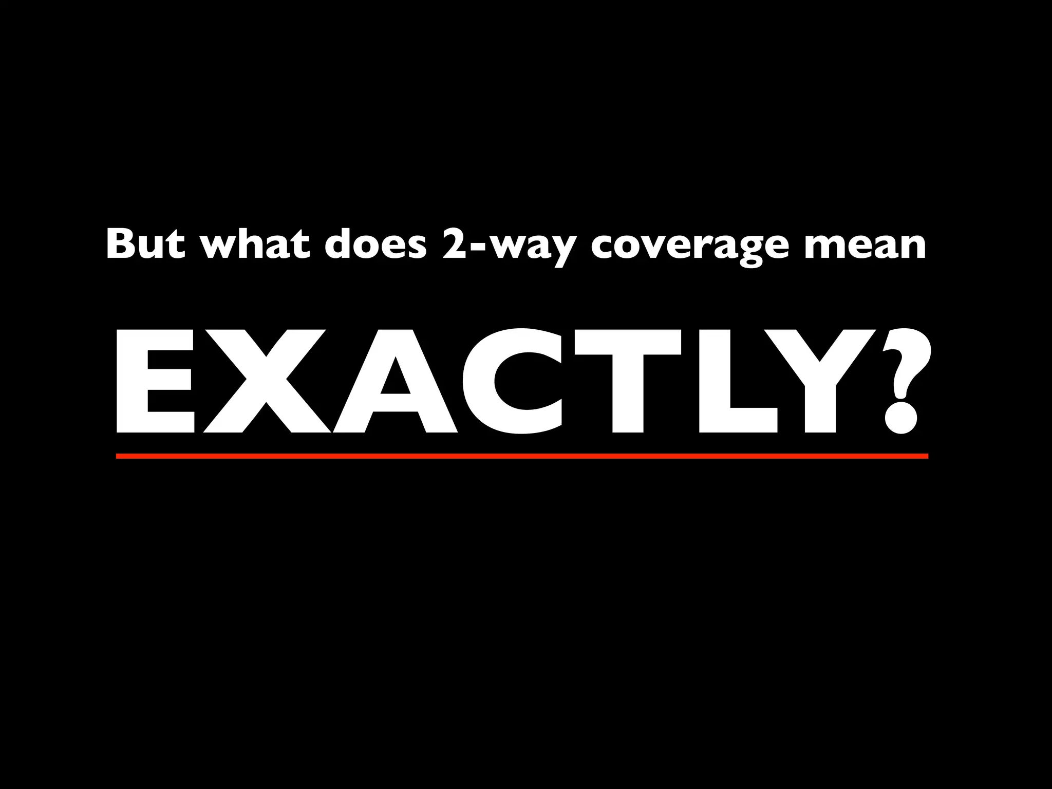 But what does 2-way coverage mean

EXACTLY?

 