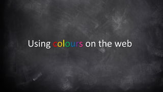 Using colours on the web
 
