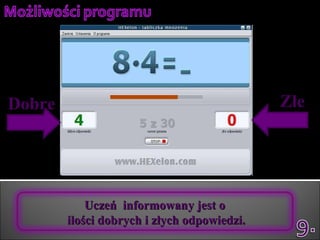Uczeń  informowany jest o  ilości dobrych i złych odpowiedzi. Dobre Złe 