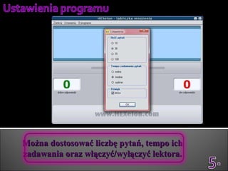 Można dostosować liczbę pytań, tempo ich zadawania oraz włączyć/wyłączyć lektora. 