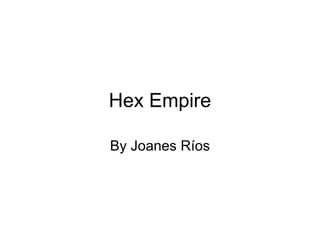 Hex Empire By Joanes Ríos 