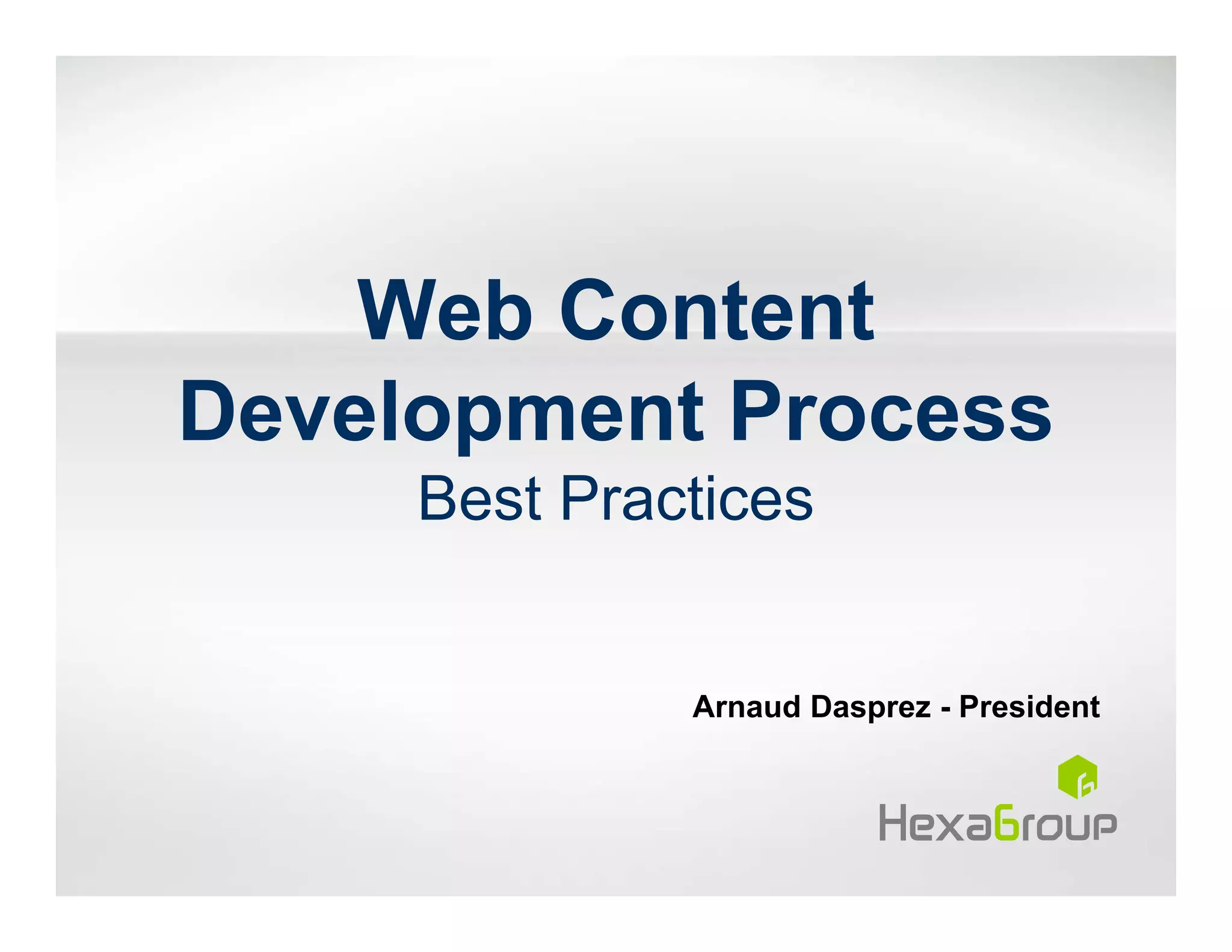 Web Content
Development Process
     Best Practices


              Arnaud Dasprez - President
 