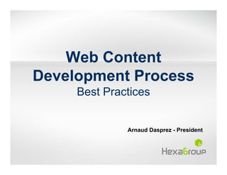 Web Content
Development Process
     Best Practices


              Arnaud Dasprez - President
 