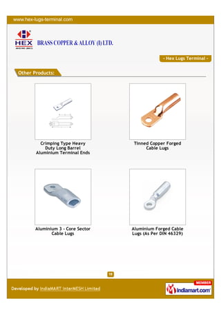 - Hex Lugs Terminal -


Other Products:




         Crimping Type Heavy       Tinned Copper Forged
           Duty Long Barrel             Cable Lugs
       Aluminium Terminal Ends




       Aluminium 3 - Core Sector   Aluminium Forged Cable
              Cable Lugs           Lugs (As Per DIN 46329)
 