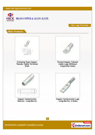 - Hex Lugs Terminal -


Other Products:




        Crimping Type Copper      Tinned Copper Tubular
        Tubular Cable Terminal     Cable Lugs (Without
                 Ends                Inspection Hole)




         Copper Compression      Copper Compression Lugs
         Sleeves - Long Barrel     - Long Barrel, 2 Holes
 