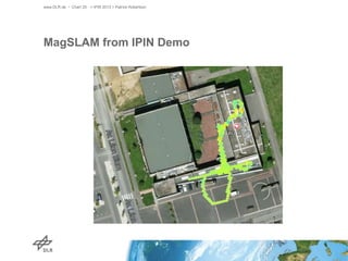 www.DLR.de • Chart 25 > IPIN 2013 > Patrick Robertson

meters

MagSLAM from IPIN Demo

 