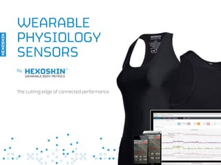 WEARABLE
PHYSIOLOGY
SENSORS
by
The cutting edge of connected performance
 