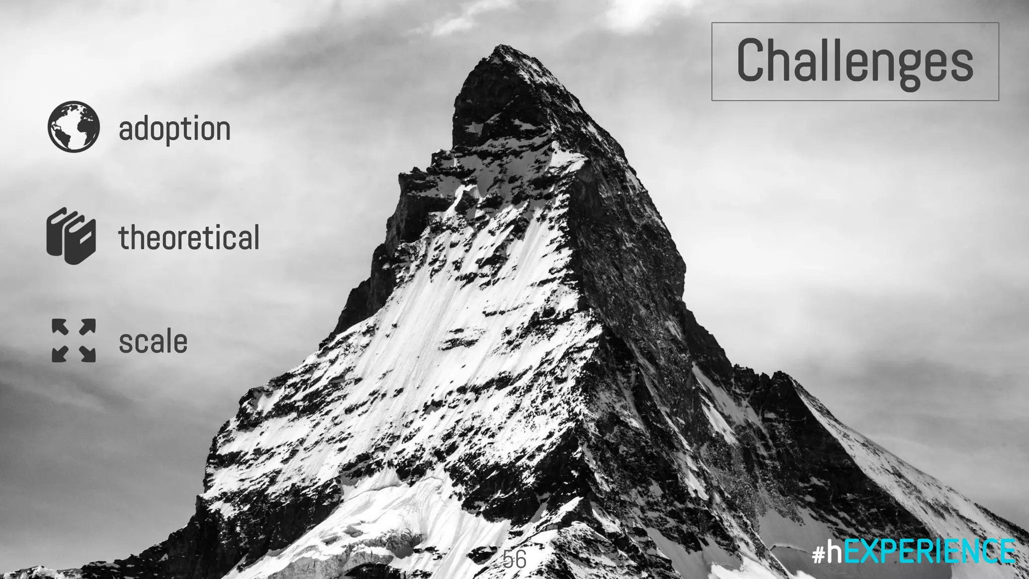 Challenges
adoption
theoretical
scale
56
 