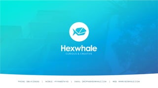CURIOUS & CREATIVE
PHONE: 080-41234550 | MOBILE: +919448374143 | EMAIL: DROPIN@HEXWHALE.COM | WEB: WWW.HEXWHALE.COM
 