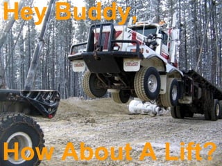 How About A Lift? Hey Buddy, 