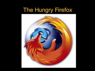 The Hungry Firefox  