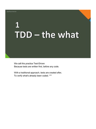 @jeffreymckenzie
TDD – the what
1
We call this practice Test-Driven
Because tests are written first, before any code.
With a traditional approach, tests are created after,
To verify what's already been coded. ***
 