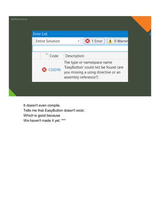 @jeffreymckenzie
It doesn't even compile.
Tells me that EasyButton doesn't exist,
Which is good because
We haven't made it yet. ***
 