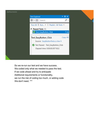 @jeffreymckenzie
So we re-run our test and we have success.
We coded only what we needed to pass the test.
If we code ahead and try to anticipate
Additional requirements or functionality,
we run the risk of coding too much, or adding code
We don't need. ***
 