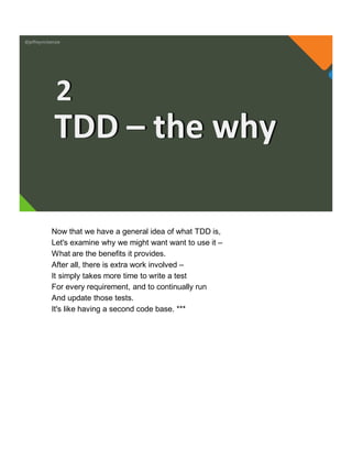 @jeffreymckenzie
TDD – the why
2
Now that we have a general idea of what TDD is,
Let's examine why we might want want to use it –
What are the benefits it provides.
After all, there is extra work involved –
It simply takes more time to write a test
For every requirement, and to continually run
And update those tests.
It's like having a second code base. ***
 