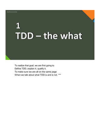 @jeffreymckenzie
TDD – the what
1
To realize that goal, we are first going to
Define TDD, explain it, qualify it,
To make sure we are all on the same page
When we talk about what TDD is and is not. ***
 