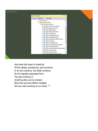 @jeffreymckenzie
And what this does is install all
Of the tables, procedures, and functions
In its own schema, the tSQLt schema,
So it's logically separated from
The dbo schema or
Anything else you've created.
Now that we have tSQLt installed,
We can start working on our tests. ***
 