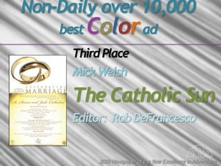 Non-Daily over 10,000
    best   Color ad
      Third Place
      Mick Welsh

      The Catholic Sun
      Editor: Rob DeF...