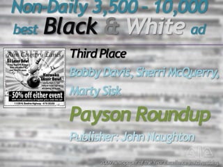 Non-Daily 3,500 – 10,000
best   Black & White ad
         Third Place
         Bobby Davis, Sherri McQuerry,
         Mart...