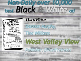 Non-Daily over 10,000
best   Black & White ad
         Third Place
         Shannon Murphy,
         Tina Williams

      ...