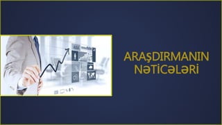 ARAŞDIRMANIN
NƏTİCƏLƏRİ
 