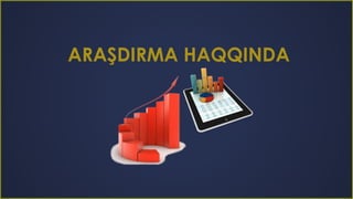 ARAŞDIRMA HAQQINDA
 