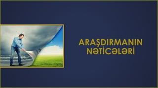 ARAŞDIRMANIN
NƏTİCƏLƏRİ
 
