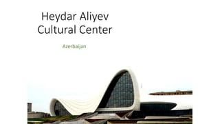 Heydar Aliyev
Cultural Center
Azerbaijan
 