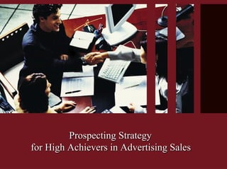 Prospecting StrategyProspecting Strategy
for High Achievers in Advertising Salesfor High Achievers in Advertising Sales
 