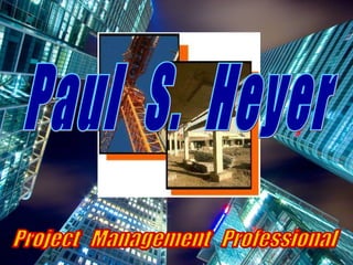 Project  Management  Professional Paul  S.  Heyer 