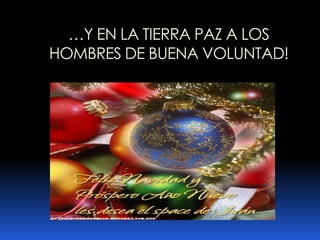 …Y EN LA TIERRA PAZ A LOS  HOMBRES DE BUENA VOLUNTAD!