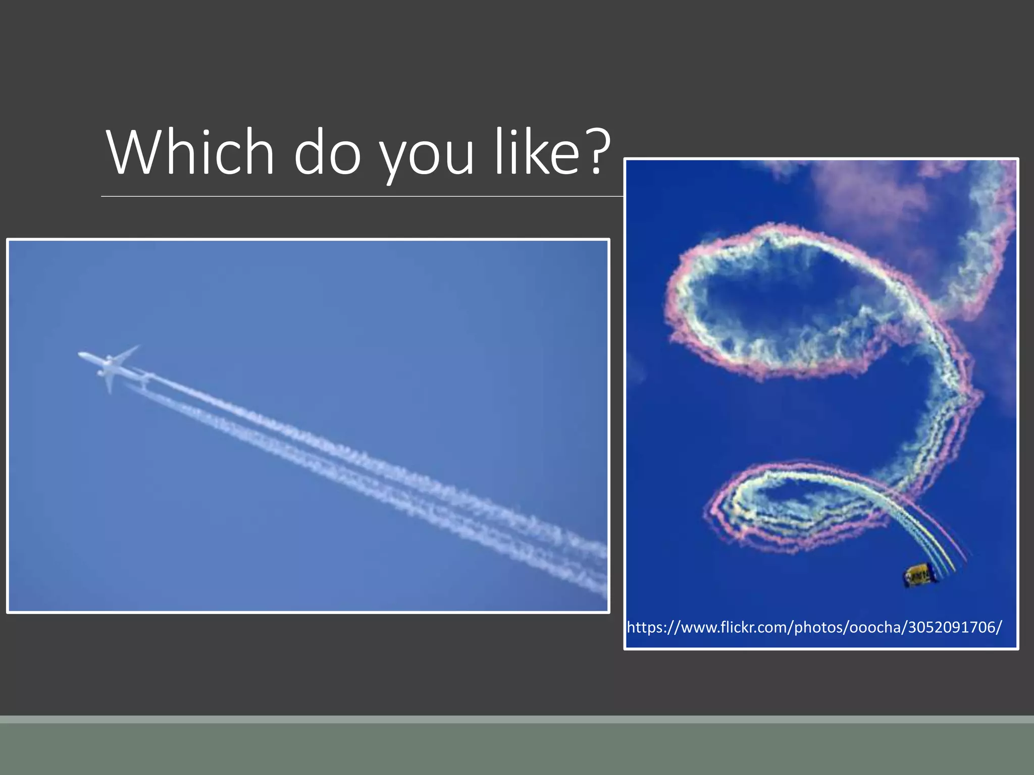 Which do you like?
https://www.flickr.com/photos/ooocha/3052091706/
 