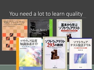 You need a lot to learn quality
 