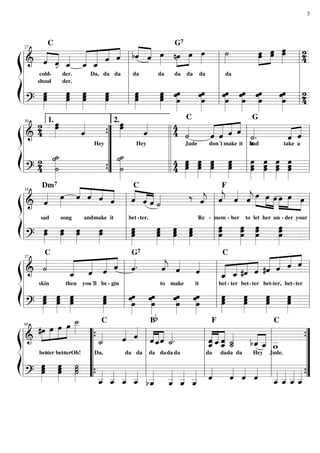 ß
Í
=========================& ˆ««««
««««
shoul
cold
C
ˆ
--
-
ˆ_««««
der.
der.
ˆ_«««««
««««««
««««
««««
Da,
ˆ_
da
ˆ
da
ˆ bˆ««««
««««
da
ˆ œ»»»»
da
nœ»»»»
»»»»
da
G7
œ
da
œ»»»»
da
˙»»»»
da
»»»»
»»»»œœ œœ œœ»»»»»
2
4
=========================? œ
œ»»»»»»
œ œœ»»»»»»
œ
œ»»»»»»
œœ œœœ»»»»»»
œ
œ»»»»»»
œ œ»»»»»»
œœ œ
œ
œ»»»»»»
œ»»»»»»
œ
œ œ
œ
œ»»»»»»
œ»»»»»»
œ
œ
œ
œœ»»»»»»
œœ»»»»»»
œ
2
4l
l
l
l
l
l
l
l
l
l
27
l
l
l
l
l
l
l
l
l
l
ß
Í
=========================&
2
4
œ»»»»»
œ
ˆ««««
Hey
œœ»»»»» ˆ««««
Hey
4
4 ˙««««
Jude
C
««««
«««««
««««
««««
ˆ
don´t
ˆ
make
ˆ ˆ
it it
˙««««
.
bad
G
take
ˆ«««« ««««
a
ˆ
=========================?
2
4
˙_»»»»»»»»
˙
˙
˙_»»»»»»»»
˙
˙
4
4 œœ»»»»»»
œ
œ»»»»»»
œœ
œ»»»»»»
œœ œœ»»»»»»
œ œœ»»»»»»
œ œœ
œ»»»»»»
œ
œ»»»»»»
œ œœœ»»»»»»l
l
l
l
l ”
”
”
”
”
{
{
1.30
l
l
l
l
ll
l
l
l
l
2.
l
l
l
l
l l
l
l
l
l
ß
Í
=========================& ˆ««««
sad
Dm7
œ»»»»
song
««««
««««
««««
««««ˆ
and
ˆ
make
ˆ
it
ˆ ˆ««««
««««
««««
bet
C
ˆ
-
ˆ
ter.
˙«««« ‰
Re
ˆ««««
j
-
ˆ««««
j
mem
F
ˆ««««
- ber to
ˆ««««
j
let
»»»» »»»»
»»»»
œ
her un
œ œ
-
»»»»
»»»»»
»»»»
œ
der
œ œ
your
=========================?
œœ»»»»»
œ»»»»»
œ œœ»»»»»
œœ»»»»»
œ»»»»»»
œœ œœ
œ»»»»»»
œ»»»»»»
œœ œœ»»»»»»
œ œœ»»»»»»
œ
œ»»»»»»
œœ œœœ»»»»»»
œœœ»»»»»»l
l
l
l
l l
l
l
l
l
34
l
l
l
l
l l
l
l
l
l
ß
Í
=========================& ˙««««
skin
C
then
«««««
«««««
«««««
««««
ˆ_
you´ll
ˆ ˆ
be -
ˆ
gin
ˆ««««.
G7
ˆ««««
j
to
ˆ««««
make
ˆ««««
it
««««
««««
««««
««««
ˆ_
bet
C
-
ˆ_
ter
#ˆ
bet-
ˆ
ter
#ˆ«««««
«««««
««««
««««
bet-
ˆ
ter,
ˆ
bet-
ˆ
ter
=========================?
œ»»»»»»
œœ œ»»»»»»
œœ œ»»»»»»
œœ œœœ»»»»»»
œ»»»»»»
œ
œ
œ
œ»»»»»»
œ œ»»»»»»
œ
œ
œœ»»»»»»
œ œœ
œ»»»»»»
œœ
œ»»»»»»
œœ
œ»»»»»»
œ»»»»»»
œœl
l
l
l
l l
l
l
l
l
37
l
l
l
l
l l
l
l
l
l
ß
Í
=========================&
»»»»
»»»»
»»»»
»»»»#œ
bet
œ
ter-
œ œ
bet-
˙__»»»»
terOh!
˙_««««
Da,
C
ˆ««««
da
ˆ««««
da
««««
««««
««««
ˆ ˆ_
da
Bb
ˆ ˙_««««.
dada da
«««««
««««
«««««
ˆˆ__
da
ˆ_
F
ˆˆ__ ˙__«««««
˙_
dada da
««««
««««
bˆ_
Hey
ˆ__ w__
C
Jude.
=========================?
œ»»»»»»
œœ œ
œ»»»»»»
œ ˙˙˙»»»»»» ˆ__««««
ˆ__««««
ˆ__««««
ˆ__««««
bˆ__«««««
ˆ__«««««
ˆ__«««««
ˆ__««««« ˆ««««
ˆ««««
ˆ««««
ˆ««««
ˆ__««««
ˆ__««««
ˆ__««««
ˆ__««««l
l
l
l
l
40
“
“
“
“
“
{
{ l
l
l
l
l l
l
l
l
l l
l
l
l
l ”
”
”
”
”
{
{
3
 