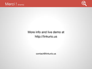Merci ! (thanks)

More info and live demo at
http://linkurio.us

contact@linkurio.us

 