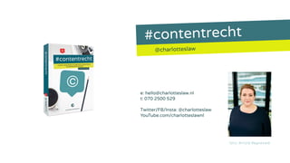 #contentrecht
@charlotteslaw
foto: Arnold Reyneveld
e: hello@charlotteslaw.nl
t: 070 2500 529
Twitter/FB/Insta: @charlotteslaw
YouTube.com/charlotteslawnl
 