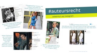 #auteursrecht
celebrity’s op instagram
Bruno Mars publiceerde deze foto,
zonder overleg met fotografe
Catherine McCann
op zijn instagramaccount
Fotograaf Robert Barbera eiste
$25.000 per foto, of de winst die ze ermee heeft gemaakt,
van Ariana Grande voor het publiceren van deze twee foto’s
op haar Instagramaccount.
Fotoagentschap Xclusive-Leeklaagde Gigi Hadid aanreactie: (mede) auteursrecht doorlachen en poseren
Jennifer Lopez gebruikte dezefoto van Michael Stewart ineen Instagram Story
Robert Barbera is
een rechtszaak
gestart tegen
Justin Bieber
voor het
publiceren van
deze foto, zonder
naamsvermelding
 