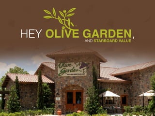 HEY OLIVE GARDEN, 
AND STARBOARD VALUE 
 