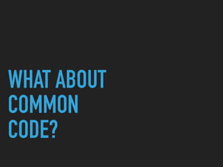 WHAT ABOUT
COMMON
CODE?