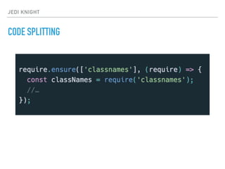 JEDI KNIGHT
CODE SPLITTING
