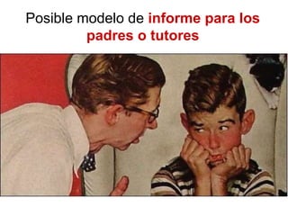 Posible modelo de informe para los
padres o tutores
 