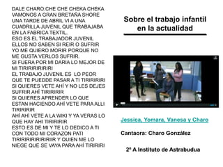 2º A Instituto de Astrabudua
DALE CHARO:CHE CHE CHEKA CHEKA
VAMONOS A GRAN BRETAÑA SHORE
UNA TARDE DE ABRIL VI A UNA
CUADR...