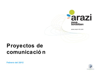Proyectos de
comunicació n
Febrero del 2012
 