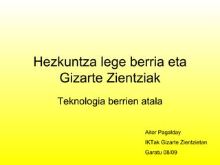 Hezkuntza lege berria eta Gizarte Zientziak Teknologia berrien atala Aitor Pagalday IKTak Gizarte Zientzietan Garatu 08/09 