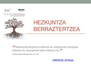 HEZKUNTZA
BERRAZTERTZEA
UNESCOk, 2015ean
 