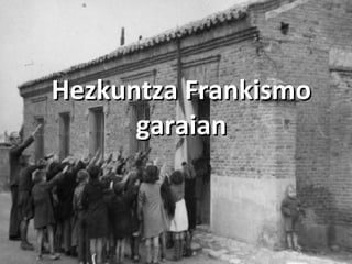 Hezkuntza Frankismo
garaian

 